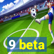 9 beta