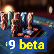 9 beta