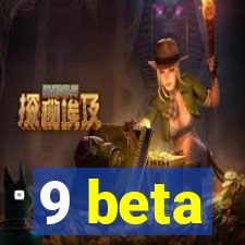 9 beta