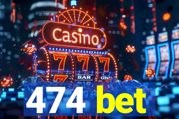 474 bet