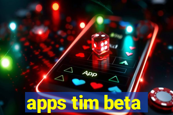 apps tim beta