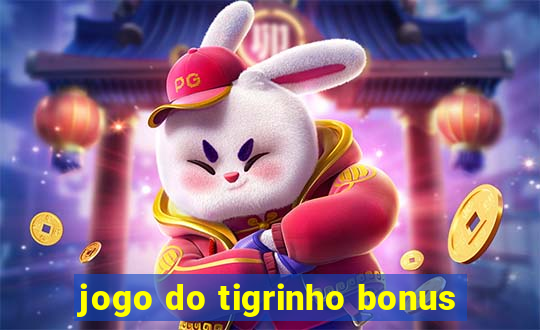 jogo do tigrinho bonus