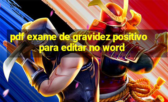 pdf exame de gravidez positivo para editar no word