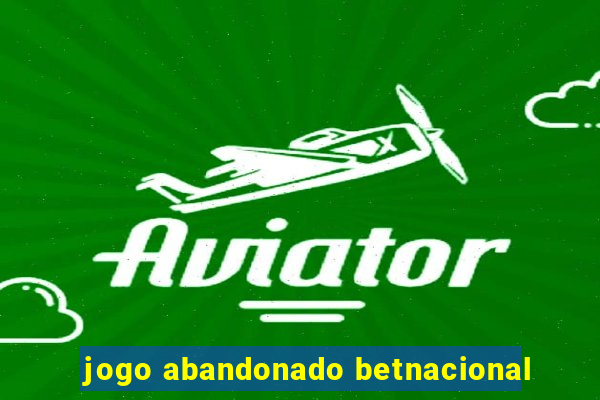 jogo abandonado betnacional