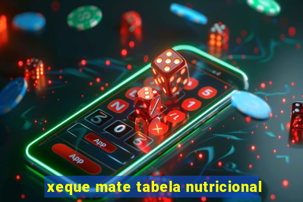 xeque mate tabela nutricional