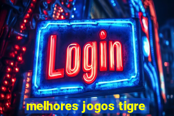 melhores jogos tigre