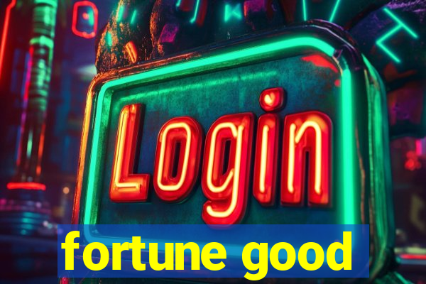 fortune good