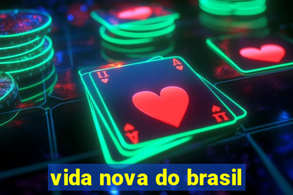 vida nova do brasil