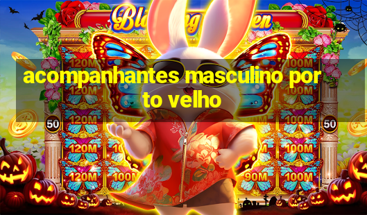 acompanhantes masculino porto velho