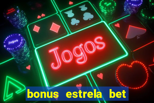 bonus estrela bet como sacar