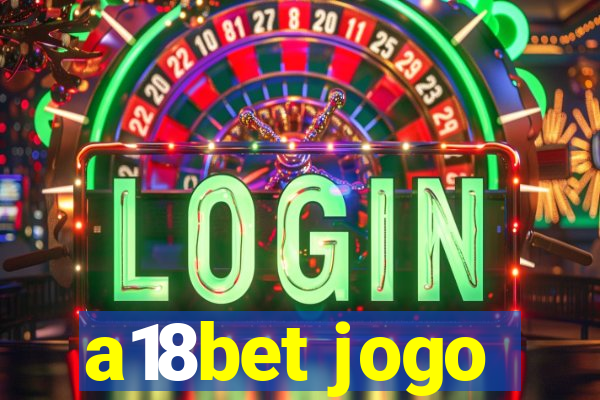 a18bet jogo