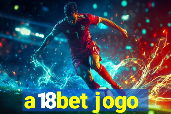 a18bet jogo