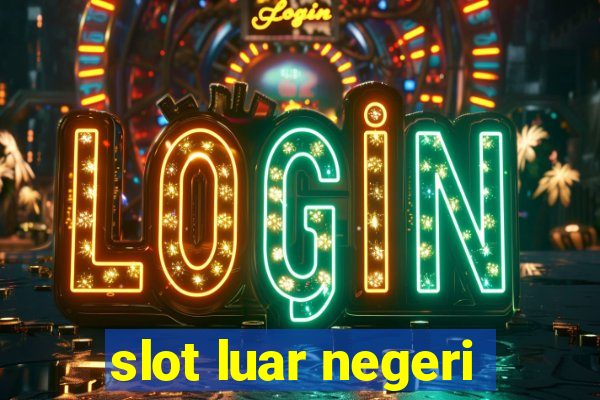 slot luar negeri