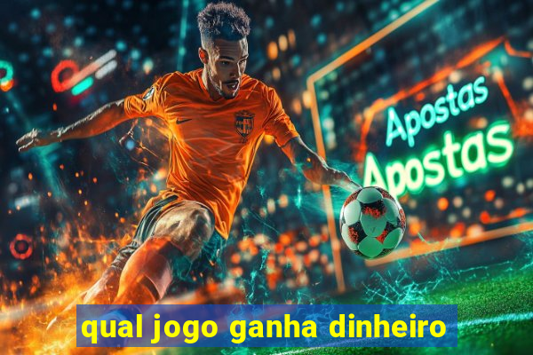 qual jogo ganha dinheiro