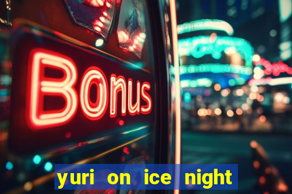 yuri on ice night in barcelona