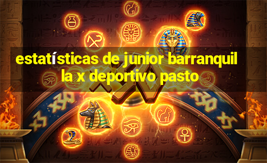 estatísticas de junior barranquilla x deportivo pasto