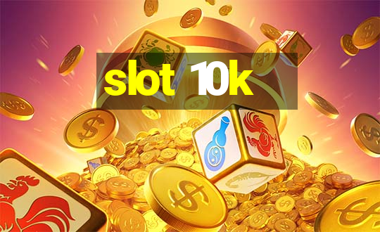 slot 10k