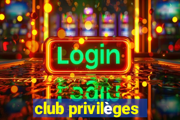 club privilèges