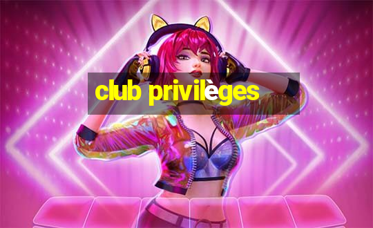 club privilèges