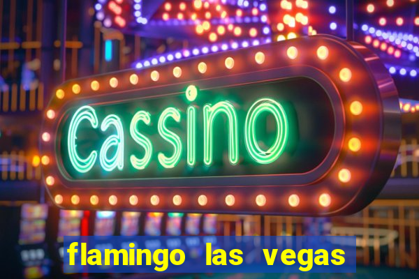 flamingo las vegas hotel & casino las vegas