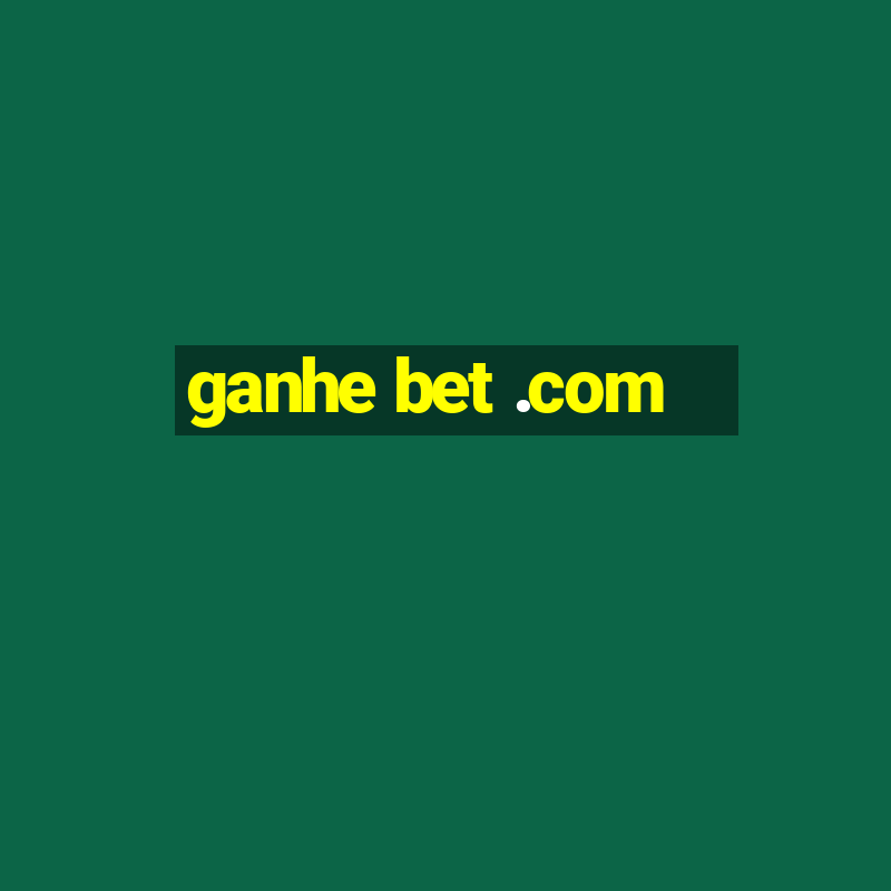 ganhe bet .com