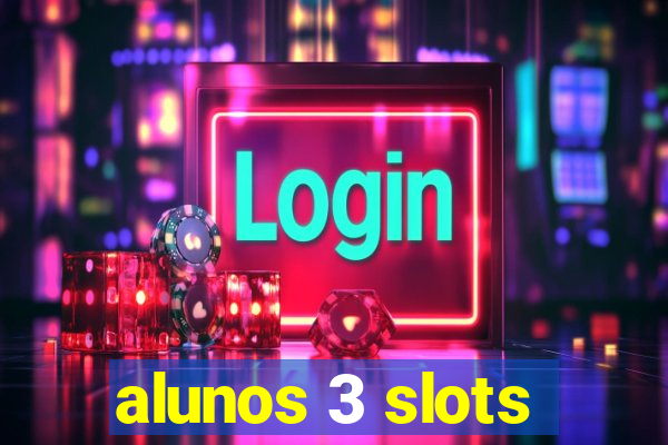 alunos 3 slots