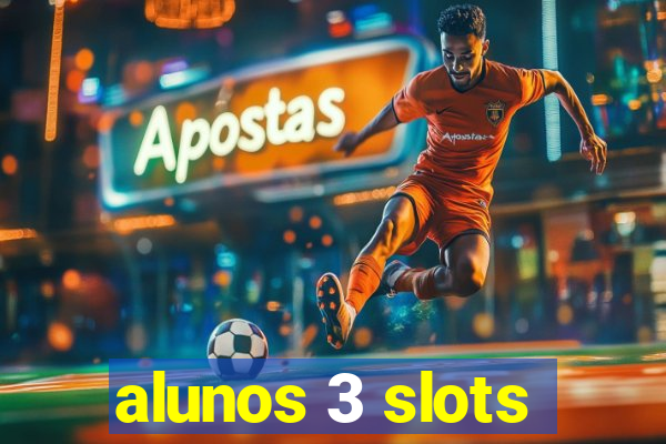 alunos 3 slots