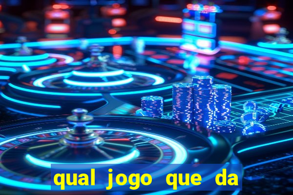 qual jogo que da dinheiro na hora