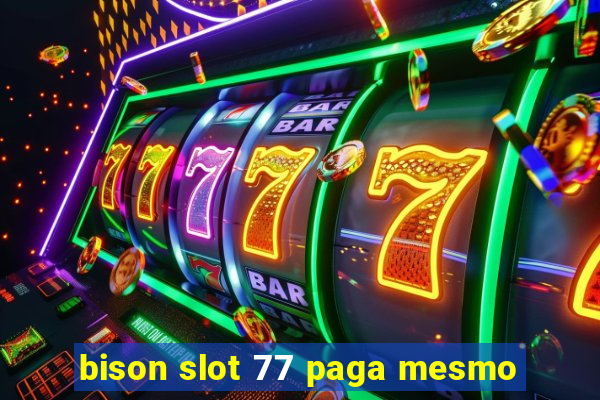 bison slot 77 paga mesmo