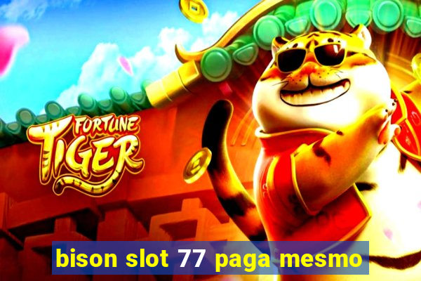 bison slot 77 paga mesmo