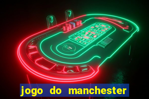 jogo do manchester united ao vivo