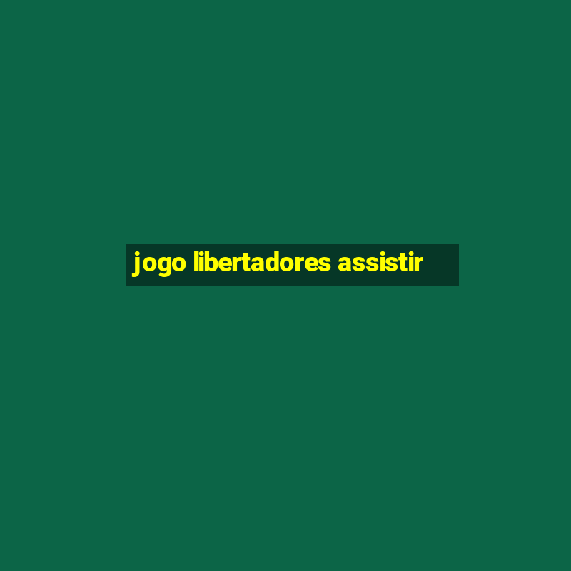 jogo libertadores assistir