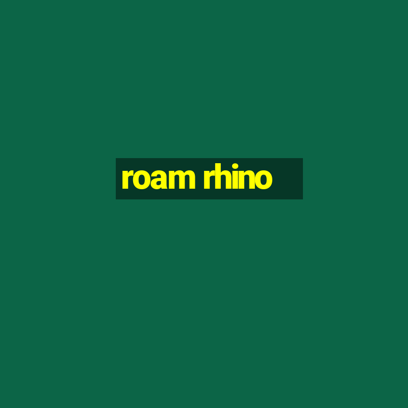 roam rhino