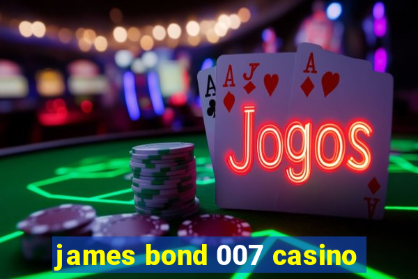 james bond 007 casino