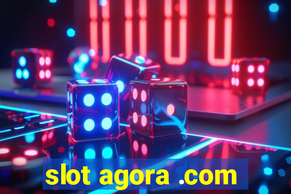 slot agora .com