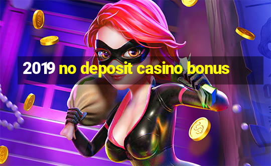 2019 no deposit casino bonus