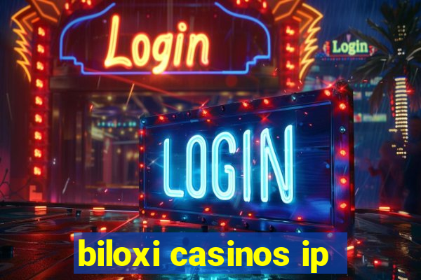 biloxi casinos ip