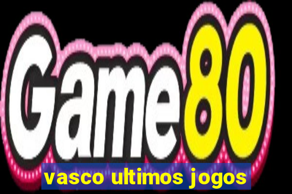 vasco ultimos jogos