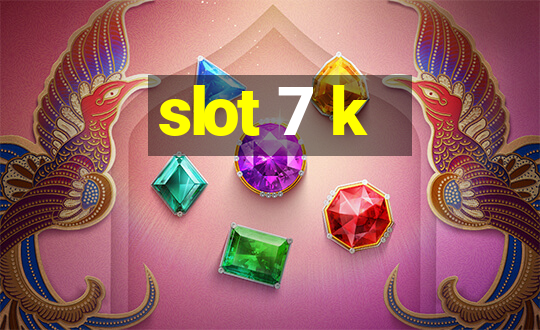 slot 7 k