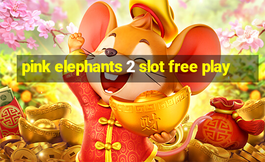 pink elephants 2 slot free play