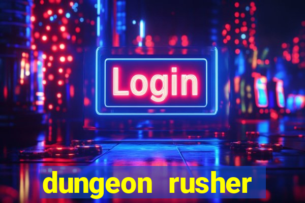 dungeon rusher maxxx 2023