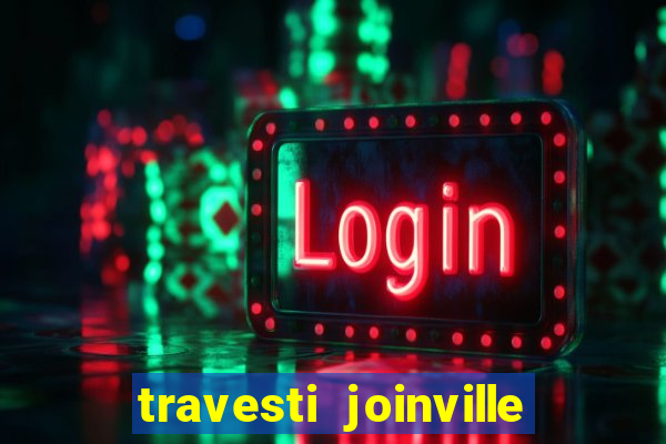 travesti joinville vila nova