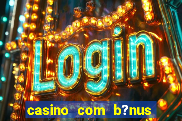 casino com b?nus grátis de boas-vindas