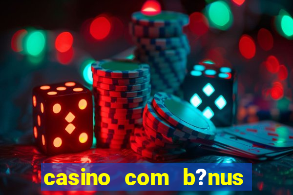 casino com b?nus grátis de boas-vindas