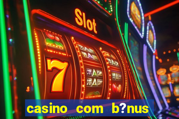 casino com b?nus grátis de boas-vindas