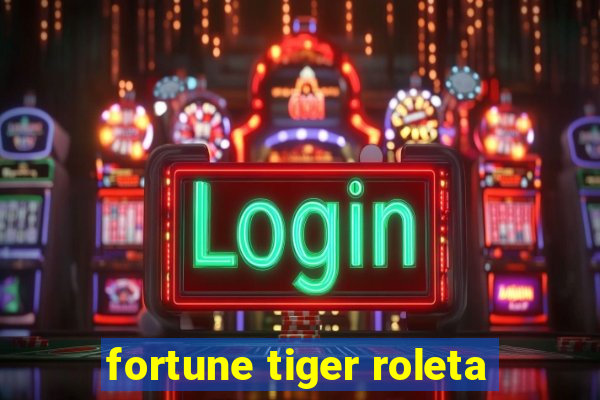 fortune tiger roleta