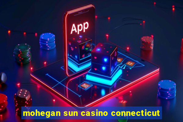 mohegan sun casino connecticut