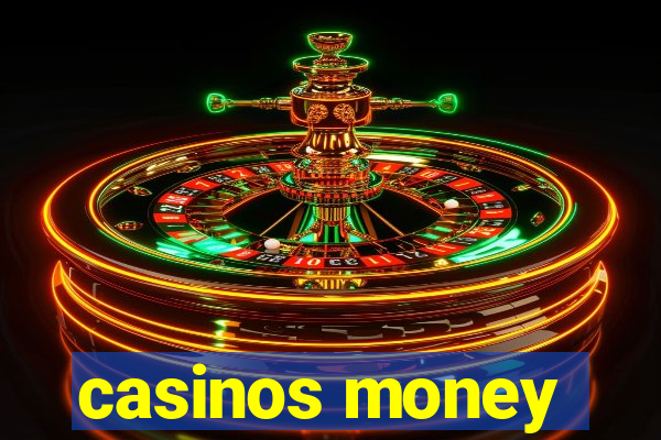 casinos money