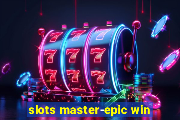 slots master-epic win