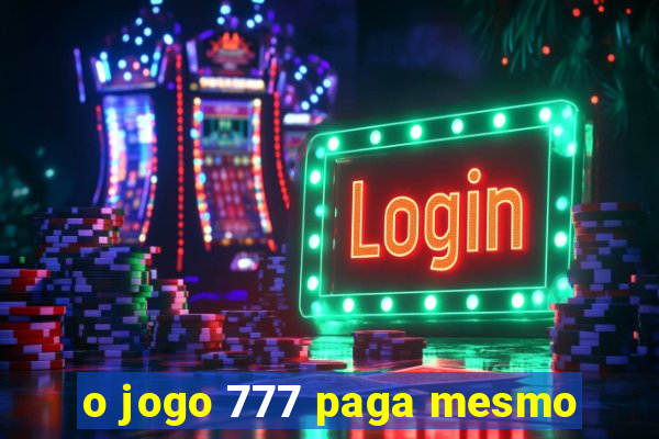 o jogo 777 paga mesmo